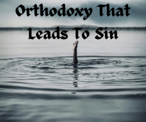 Read more about the article Orthodoxy That Leads To Sin